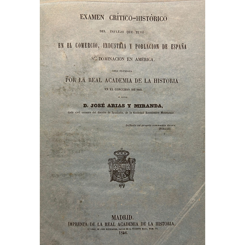 Examen Crítico-Histórico del influjo que tuvo en el comercio, industria y población de España su dominación en América.