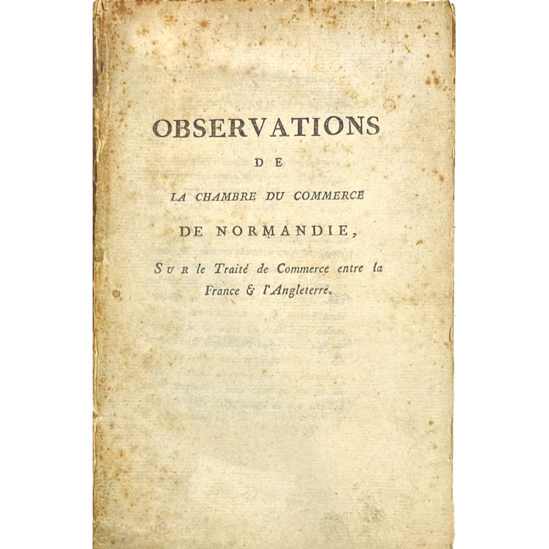 OBSEVATIONS de la Chambre du commerce de Normandie, Sur le Traité de Commerce entre France & Angleterre.