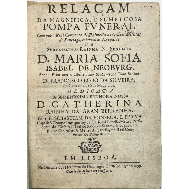 Relaçam da magnifica, e sumptuosa pompa funeral ... Rainha Maria Sofia  Isabe lde Neoburg.