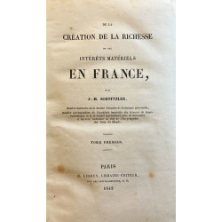 De la création de la richesse ou des intérêts matériels en France. 2 tomos.