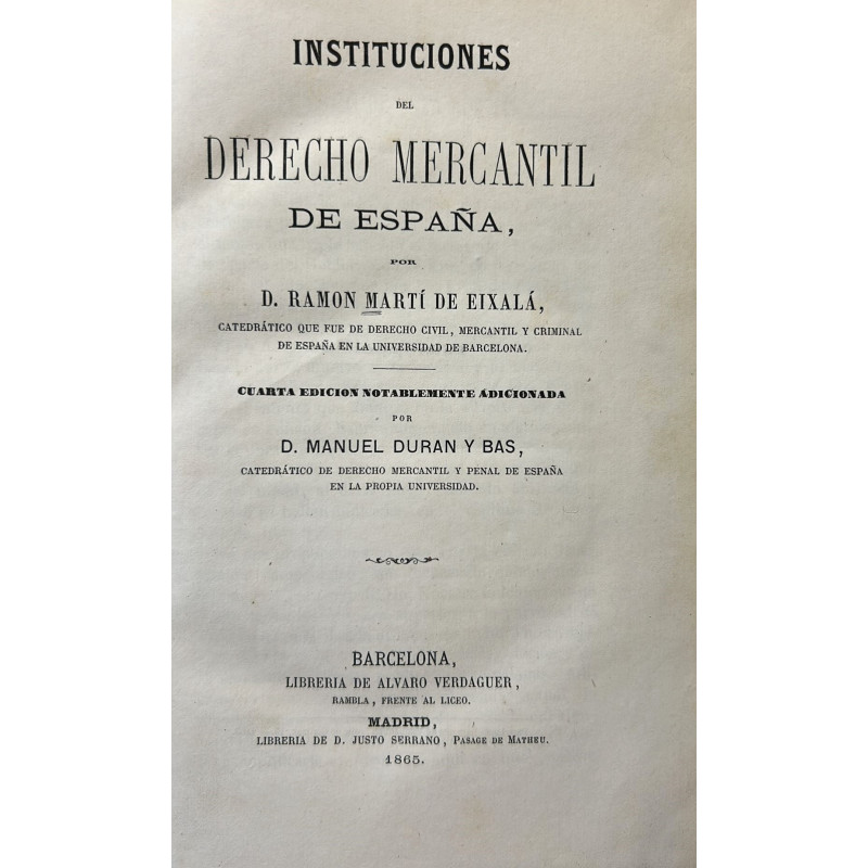 Instituciones del derecho mercantil de España. Cuarta edición notablemente adicionada por D. Manuel Durán y Bas.