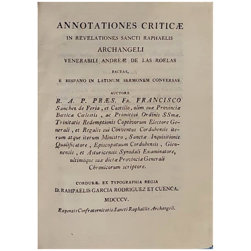 Annotationes criticae in revelationes Sancti Raphaelis Archangeli venerabili Andreae de las Roelas facta, é hispano in latinum s