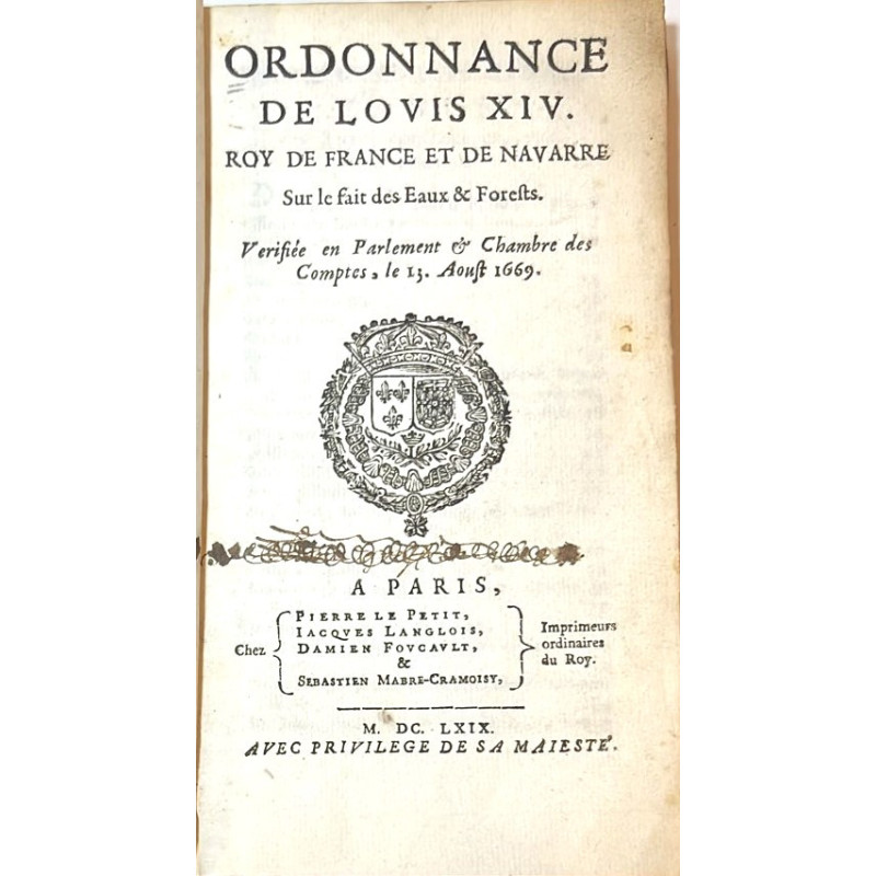 ORDONNANCE de Louis XIV, Roi de France et de Navarre. Sur le fait des Eaux & Forest.. 1669