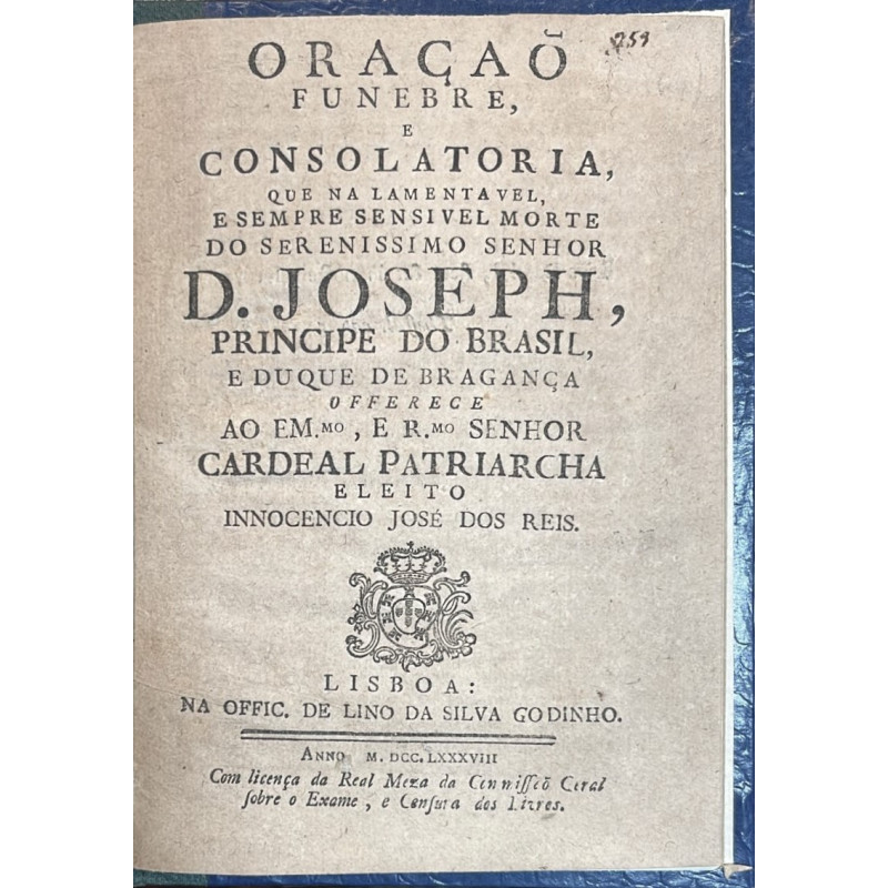 Oraçao funebre, e consolatoria, que na lamentavel, e sempre sensivel morte do Serenissimo Senhor D. Joseph, Principe do Brasil . 1788