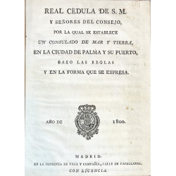 REAL Cédula de S. M. y Señores del Consejo por la qual se establece un Consulado de Mar y Tierra en la Ciudad de Palama . 1800