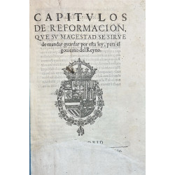 CAPÍTULOS de reformación, que su Magestad se sirve de mandar guardar por esta ley, para el gobierno del Reyno. 1623