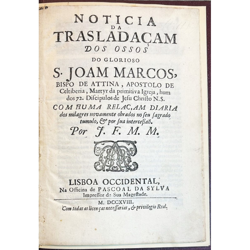 Noticia da trasladaçam dos ossos do Glorioso S. Joam Marcos, Bispo de Attina. 1718