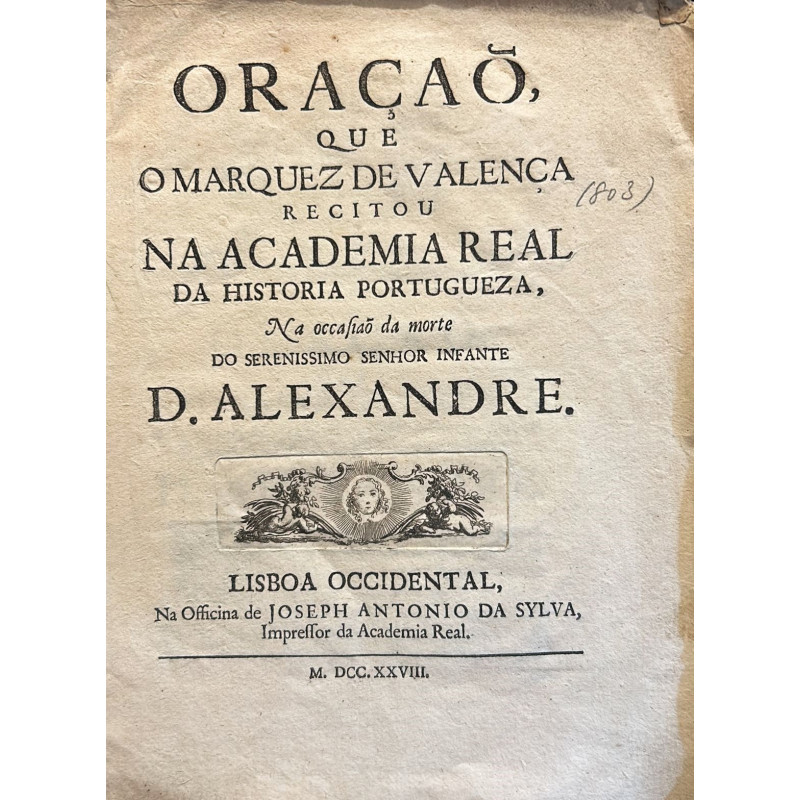 Oraçao, que recitou na Academia Real da Historia Portugueza, na occasiao da morte do Serenissimo Semhor Infante D. Alexandre.