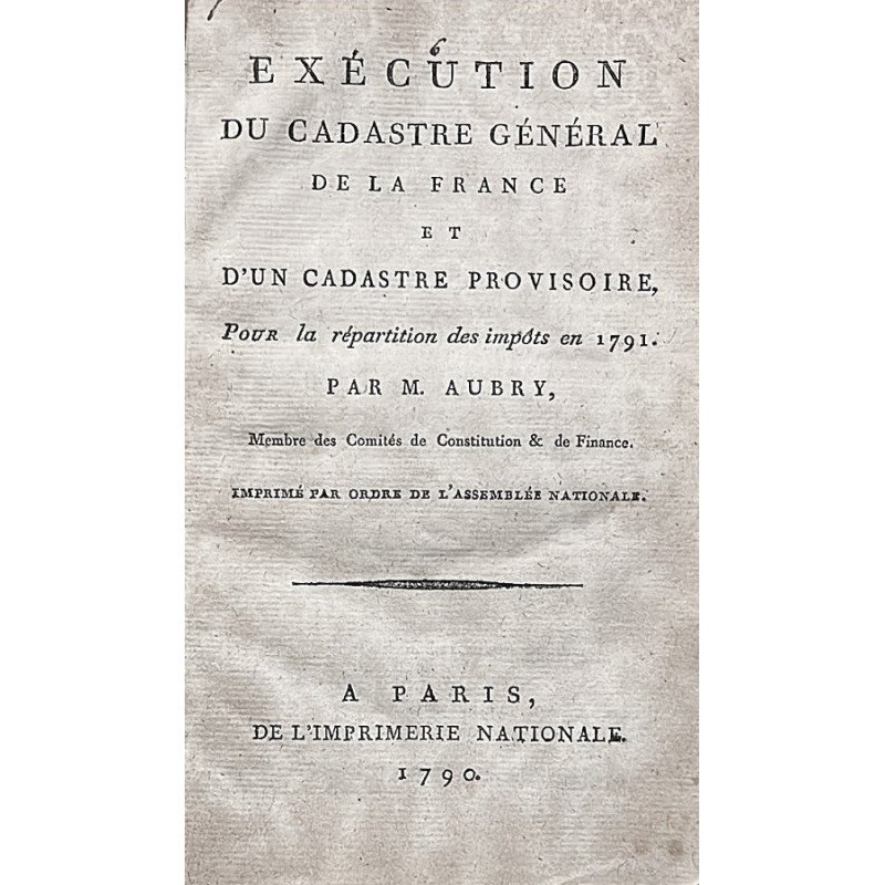 Exécution du Cadastre Général de la France et d'un cadastre provisoire, Pour la répartition de impôst en 1791.