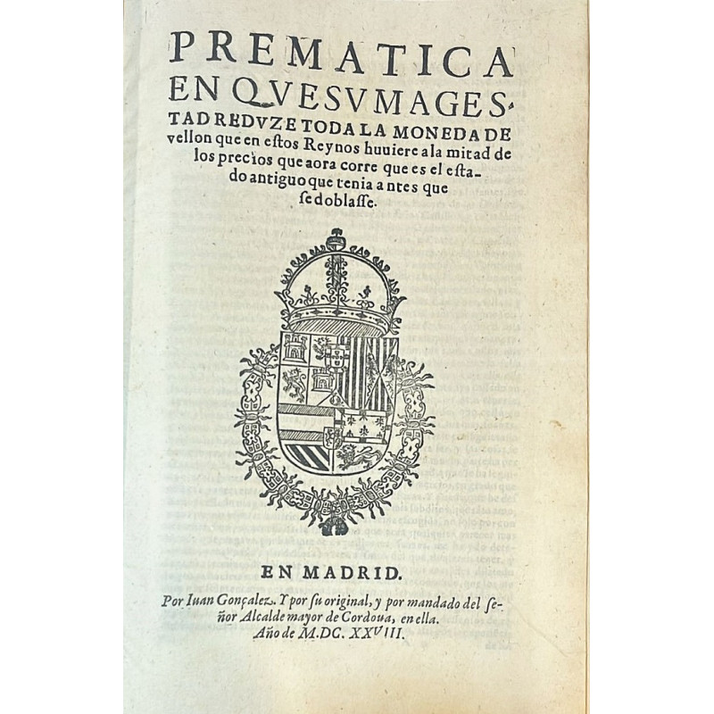 PREMÁTICA en que Su Magestad reduze toda la moneda de vellón que en estos Reynos. 1628