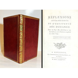 RÉFLEXIONS sur la nécessité de l'Existence des Douanes. Dans les Pays-Bas Autrichiens. 1788