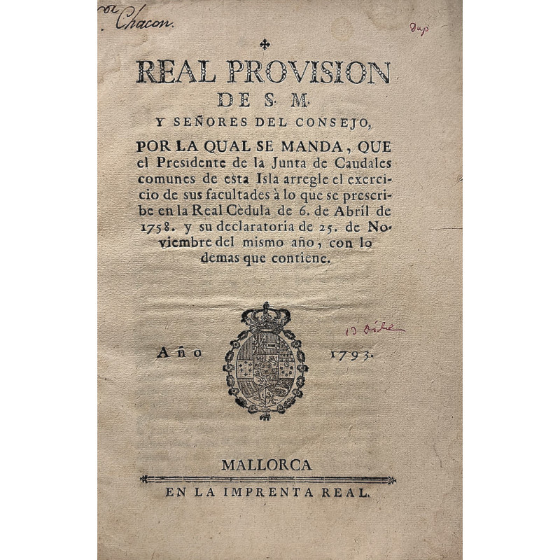 REAL Provisión de S. M. por la qual se manda, que el Presidente de la Junta de Caudales comunes de esta Isla. Mallorca, 1793