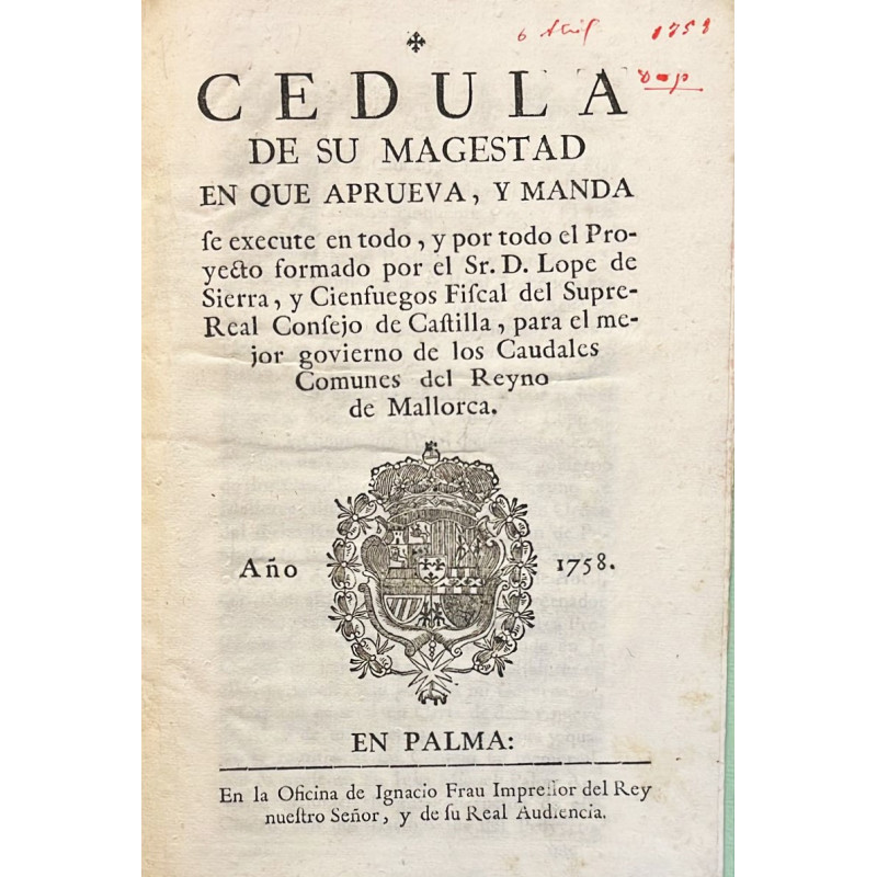 Cédula de S.M. para el gobierno de los Caudales Comunes del Reyno de Mallorca.. 1758