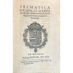 PREMÁTICA en que se manda que de aquí adelante el escudo de oro valga quatrocientos y quarenta maravedís.. 1609