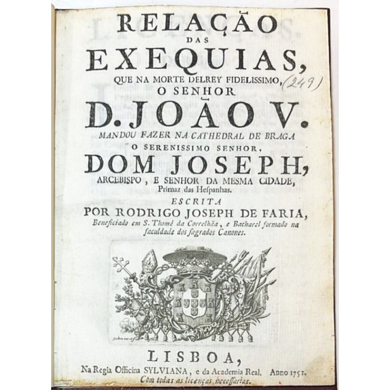 FARIA. Relaçao das exequias, que na morte del Rey Fidelissimo, o Senhor D. Joao V  1751