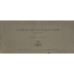 LA MÁLAGA que vio Francis Carter. 1772-1773. Edición, introducción y notas de José Mercado.