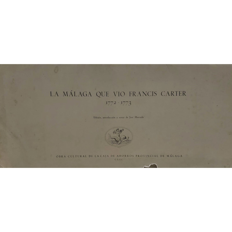 LA MÁLAGA que vio Francis Carter. 1772-1773. Edición, introducción y notas de José Mercado.