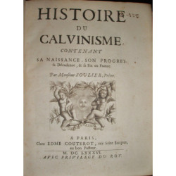 Histoire du Calvinisme, contenant sa naissance, son progres, sa décadence, & sa fin en France.