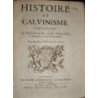 Histoire du Calvinisme, contenant sa naissance, son progres, sa décadence, & sa fin en France.