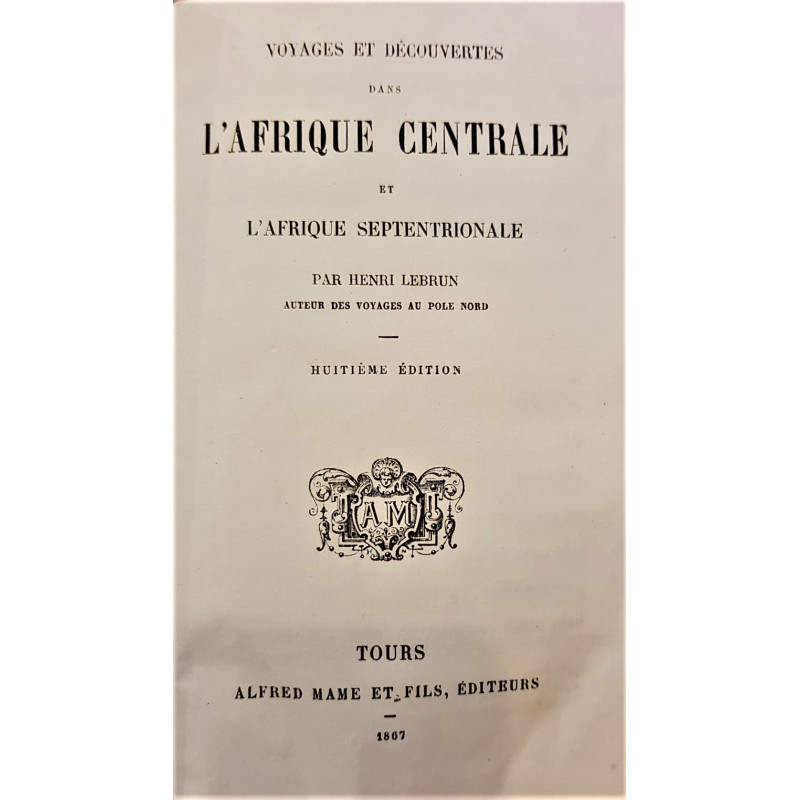 Voyages et découvertes dans l'Afrique Centrale et l'Afrique Septentrionale.