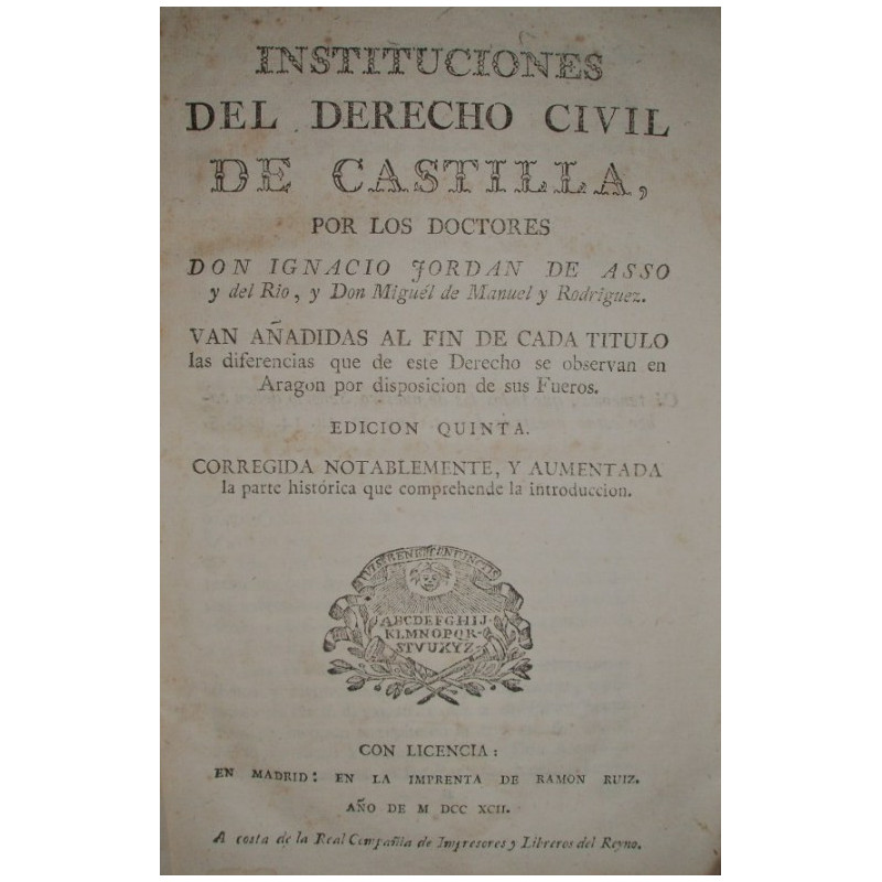 Instituciones de Derecho Civil de Castilla. Van añadidas al fin de cada título las diferencias que de este Derecho se observan e