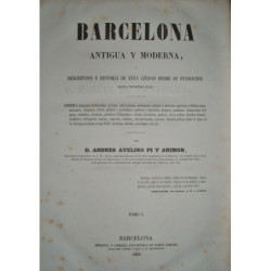 Barcelona antigua y moderna, descripción é historia de esta ciudad desde su fundación hasta nuestros días. Contiene la topografí