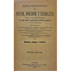 Manual teórico-práctico del pintor, dorador y charolista. Obra indispensable a los que ejercen estos artes y a los aficionados.