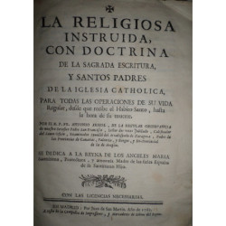 La Religiosa instruida, con doctrina de la Sagrada Escritura, y Santos Padres de la Iglesia Cathólica, para todas las operacione