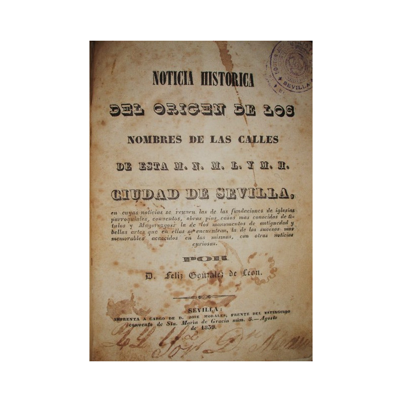 Noticia histórica del origen de los nombres de las Calles de esta M. N. M. L. y M. H. Ciudad de Sevilla, en cuyas noticias se re