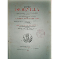 Historia de Sevilla en la qual se contienen sus antigüedades, grandezas, y cosas memorables en ella acontecidas, desde su fundac