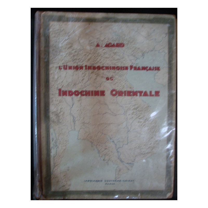 L'Union Indochine Française ou Indochine Orientale. Regions naturelles et géographie économique.