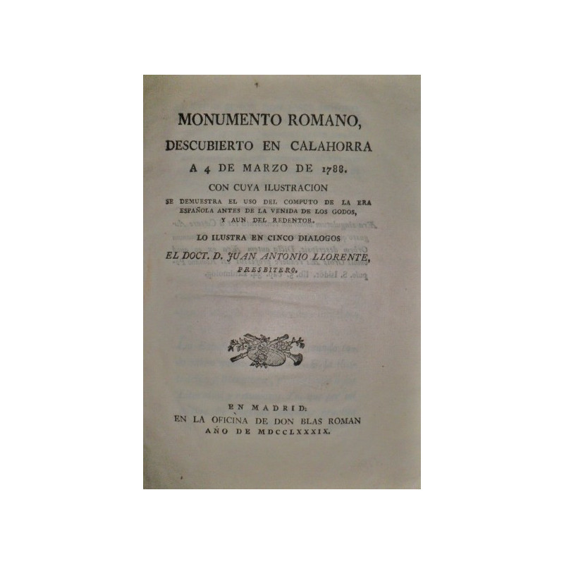 Monumento romano, descubierto en Calahorra a 4 de Marzo de 1788. Con cuya ilustración se demuestra el uso del cómputo de la era