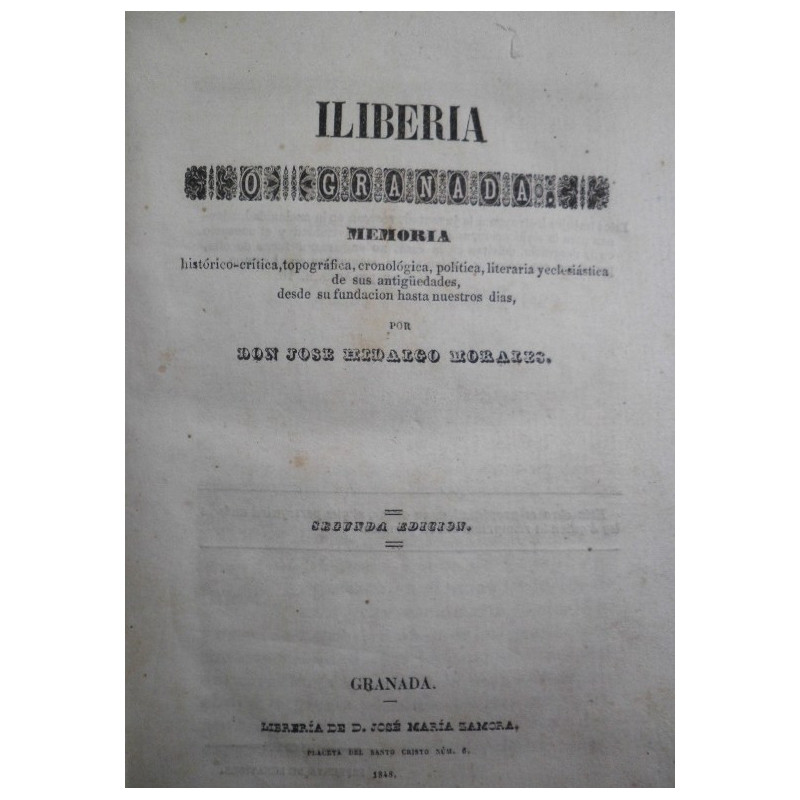 Iliberia o Granada. Memoria histórico-crítica, topográfica, cronológica, política, literaria y eclesiástica de sus antigüedades,