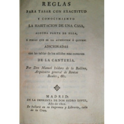 Reglas para tasar con exactitud y conocimiento la habitación de una casa, alguna parte de ella, o piezas que se la aumenten o qu