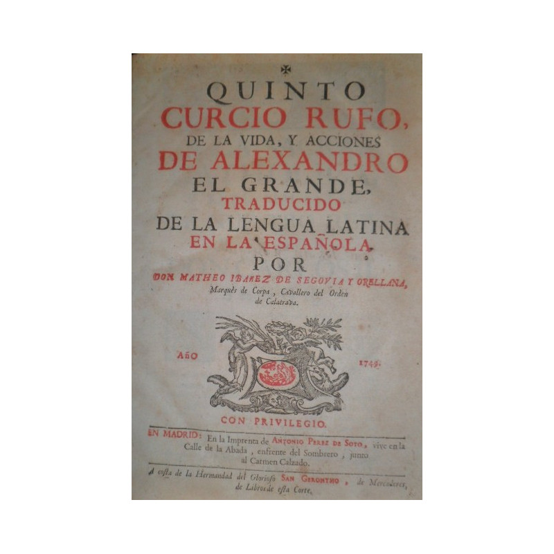 De la vida, y acciones de Alexandro el Grande, traducido de la lengua latina en la española por D. Matheo Ibáñez de Segovia y Or