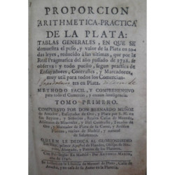 Proporción Arithmética-práctica de la Plata: Tablas generales, en que se demuestra su peso, y valor de la Plata en todas leyes,