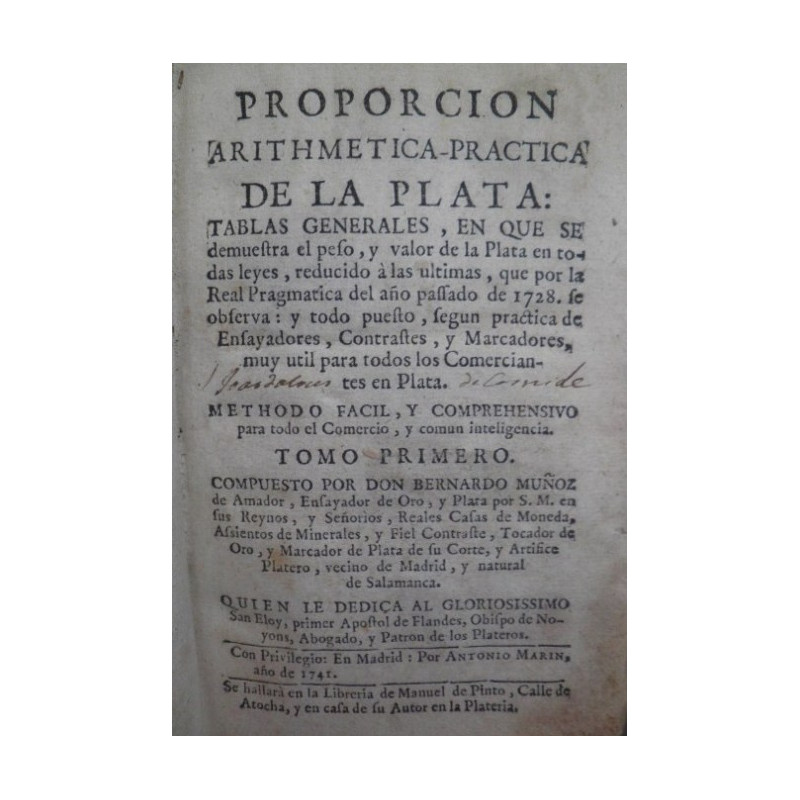 Proporción Arithmética-práctica de la Plata: Tablas generales, en que se demuestra su peso, y valor de la Plata en todas leyes,