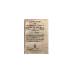 Instituciones de Derecho Eclesiástico. Traducida al castellano, e ilustrada con notas por el Dr. D. Joaquín Antonio del Camino.