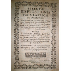 Selectae Disputationes Scholasticae, et Dogmaticae. De fide Divina, augustoque Eucharistiae Sacramento. In Scoti Asseclarum prov