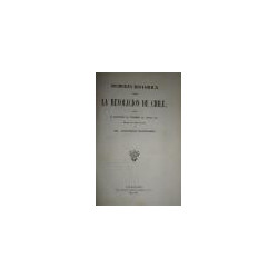 Memoria Histórica sobre la Revolución de Chile, desde el cautiverio de Fernando VII, hasta 1814, escrita por orden del Rei.