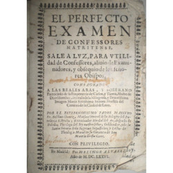 El Perfecto examen de Confessores Matritense, sale a luz, para utilidad de Confessores, alivio de Examinadores, y obsequio de lo