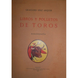 Libros y folletos de Toros. Bibliografía taurina compuesta con vista de la Biblioteca taurómaca de D. José Luis Ybarra y López d