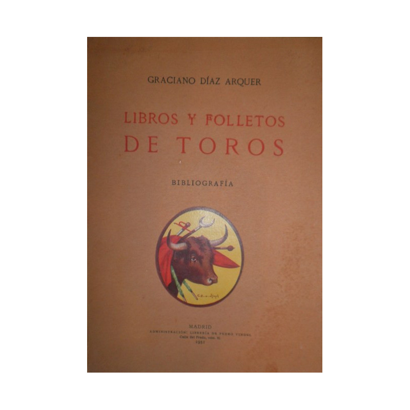 Libros y folletos de Toros. Bibliografía taurina compuesta con vista de la Biblioteca taurómaca de D. José Luis Ybarra y López d