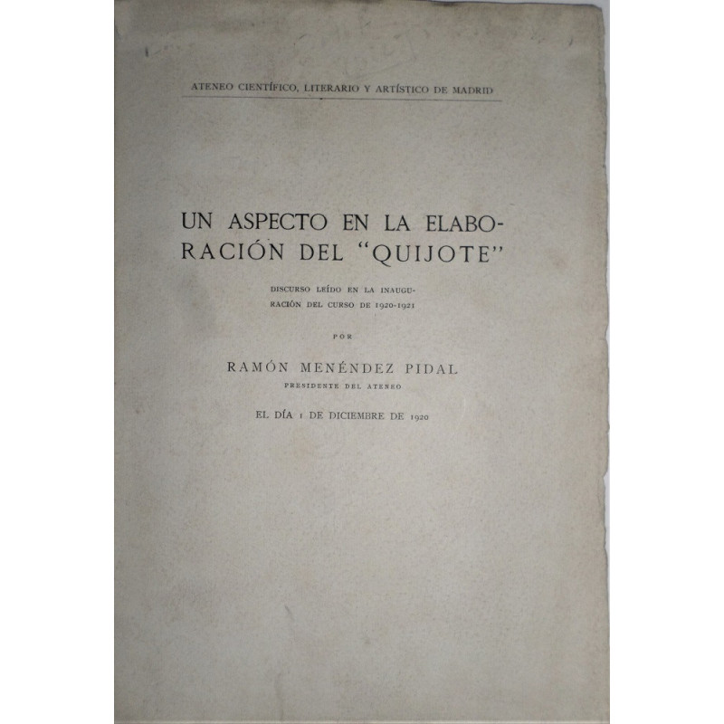 Un aspecto en la elaboración del Quijote. Discurso leído en el Ateneo Científico, Literario y Artístico de Madrid en la inaugura