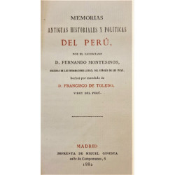 Memorias antiguas historiales y políticas del Perú. Seguidas de las informaciones acerca del señorío de los Incas, hechas por ma