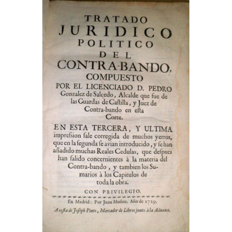 Tratado jurídico político del Contra-bando. En esta tercera edición, y última impressión sale corregida de muchos yerros, que en