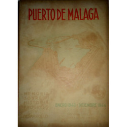 Puerto de Málaga. Memoria sobre su historia, progreso y desarrollo. Enero 1940 - Diciembre 1944. Ingeniero Director…