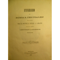 Itinerario de Roma a Jerusalén  escrito el año de 1862. Segunda edición corregida y aumentada por el autor, y enriquecida con no