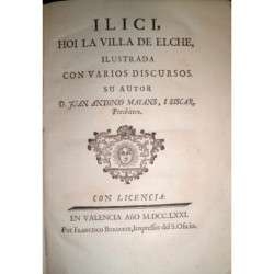 Ilici, hoy la Villa de Elche, ilustrada con varios discursos.