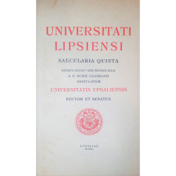 UNIVERSITATI Lipsiensi. Saecularia quinta diebus XXVII - XXX mensis Iulii A. D. 1909 celebranti gratulantur Universitatis Upsali